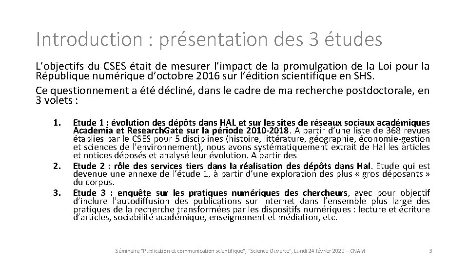 Introduction : présentation des 3 études L’objectifs du CSES était de mesurer l’impact de