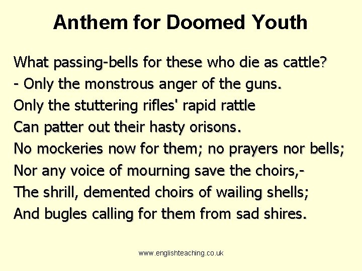 Anthem for Doomed Youth What passing-bells for these who die as cattle? - Only