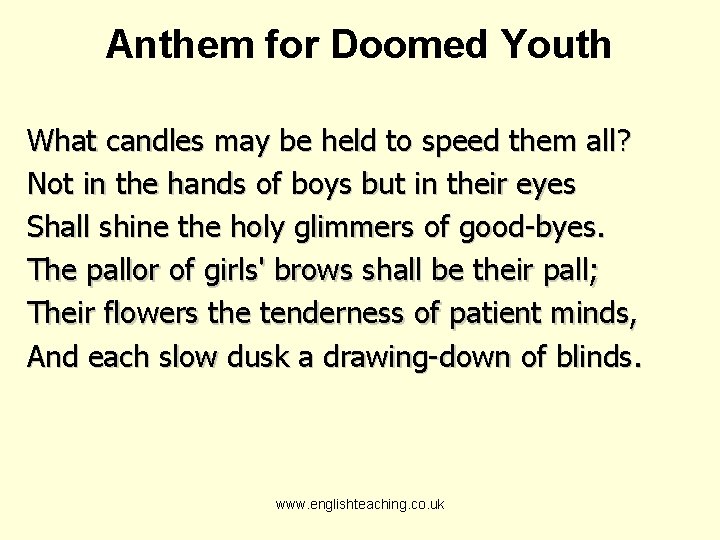 Anthem for Doomed Youth What candles may be held to speed them all? Not