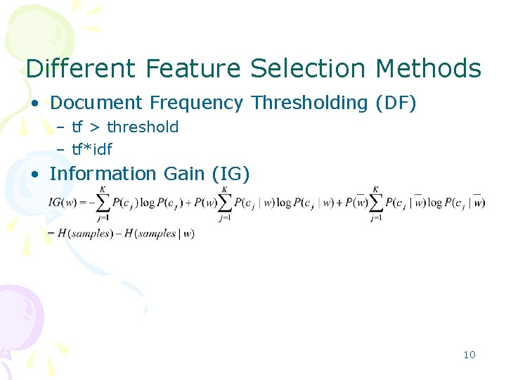 Different Feature Selection Methods • Document Frequency Thresholding (DF) – tf > threshold –