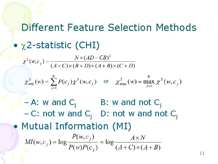 Different Feature Selection Methods • 2 statistic (CHI) or – A: w and Cj