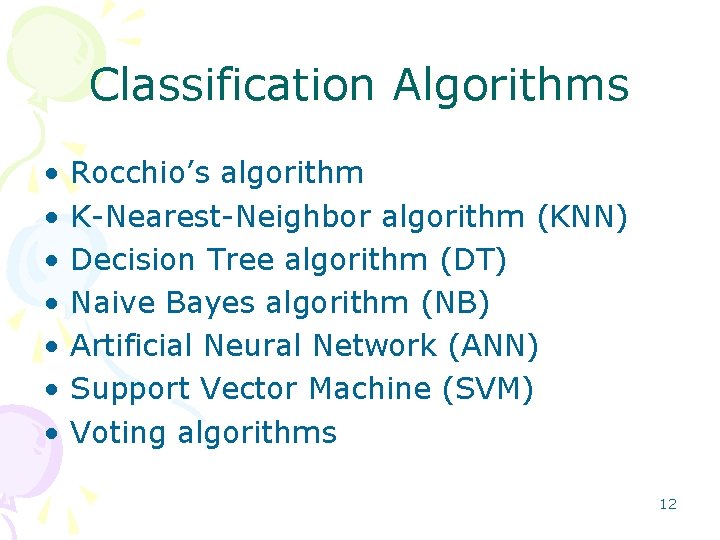 Classification Algorithms • • Rocchio’s algorithm K Nearest Neighbor algorithm (KNN) Decision Tree algorithm
