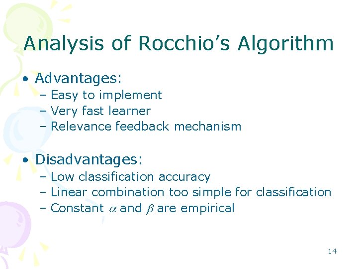 Analysis of Rocchio’s Algorithm • Advantages: – Easy to implement – Very fast learner