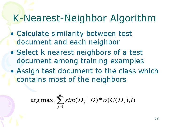 K Nearest Neighbor Algorithm • Calculate similarity between test document and each neighbor •