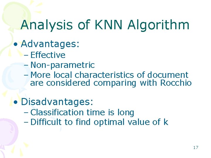 Analysis of KNN Algorithm • Advantages: – Effective – Non parametric – More local