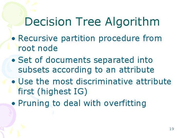Decision Tree Algorithm • Recursive partition procedure from root node • Set of documents