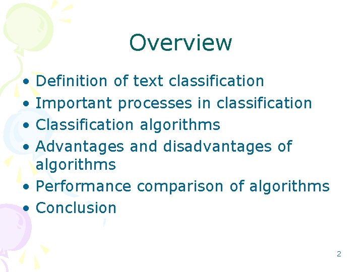 Overview • • Definition of text classification Important processes in classification Classification algorithms Advantages