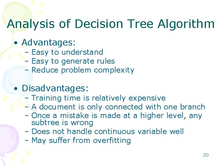 Analysis of Decision Tree Algorithm • Advantages: – Easy to understand – Easy to