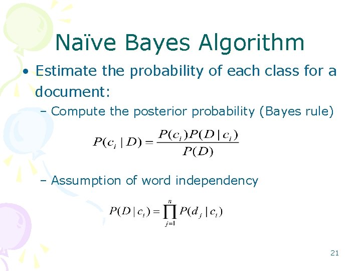 Naïve Bayes Algorithm • Estimate the probability of each class for a document: –