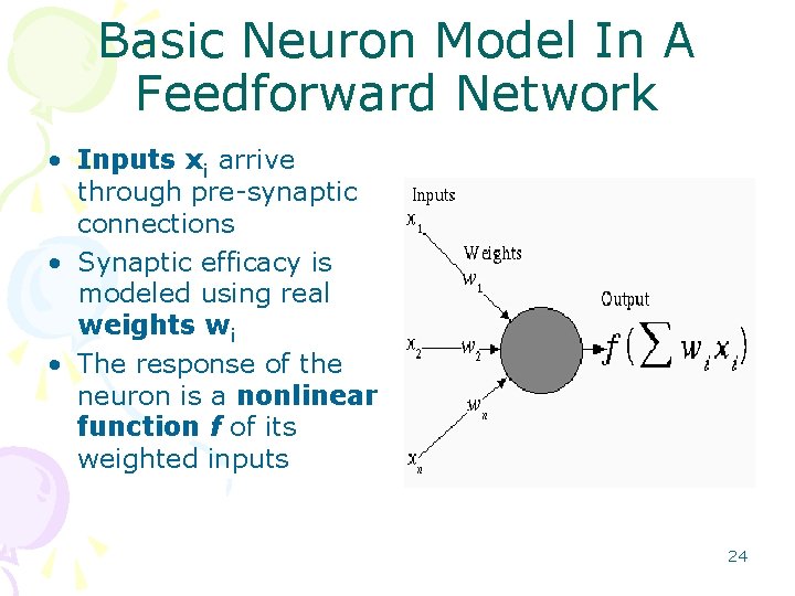 Basic Neuron Model In A Feedforward Network • Inputs xi arrive through pre synaptic