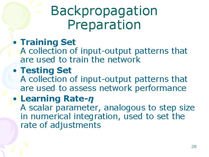 Backpropagation Preparation • Training Set A collection of input output patterns that are used