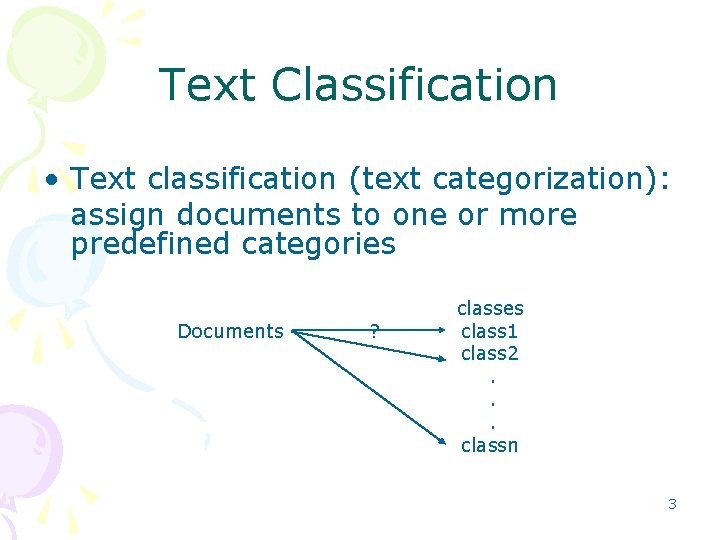 Text Classification • Text classification (text categorization): assign documents to one or more predefined