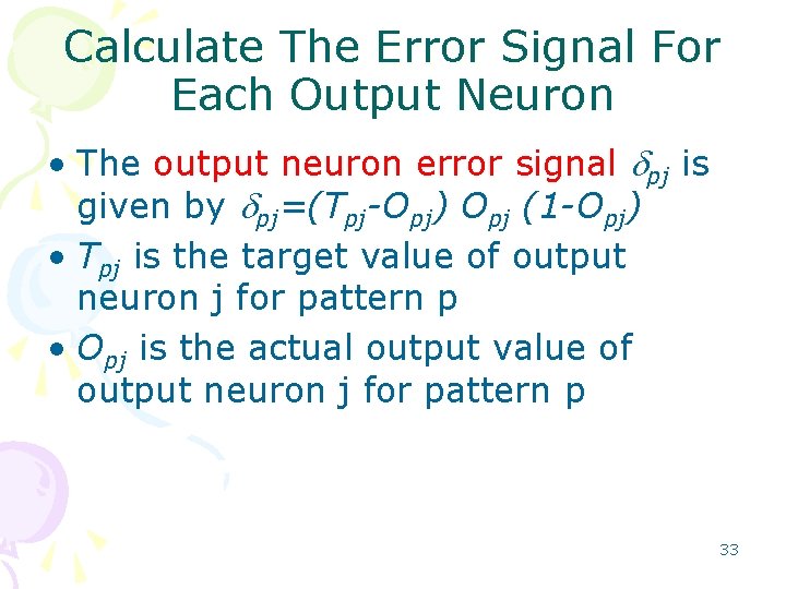 Calculate The Error Signal For Each Output Neuron • The output neuron error signal