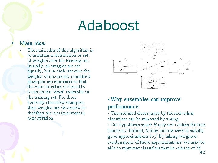 Adaboost • Main idea: - The main idea of this algorithm is to maintain