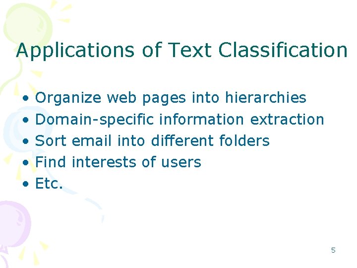 Applications of Text Classification • • • Organize web pages into hierarchies Domain specific