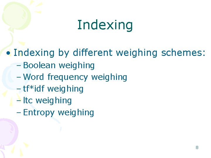 Indexing • Indexing by different weighing schemes: – Boolean weighing – Word frequency weighing