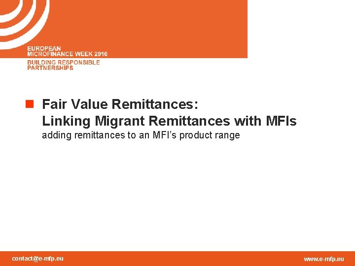 n Fair Value Remittances: Linking Migrant Remittances with MFIs adding remittances to an MFI’s