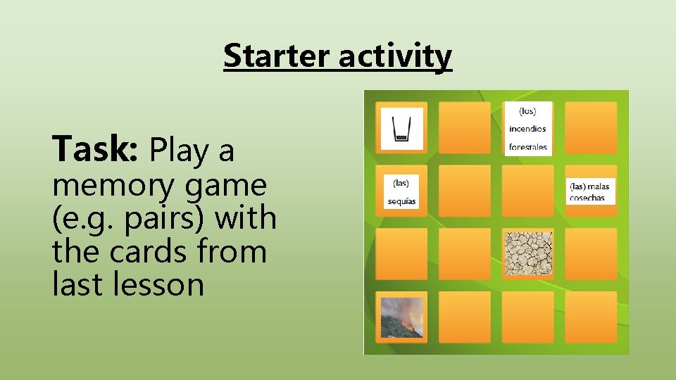 Starter activity Task: Play a memory game (e. g. pairs) with the cards from