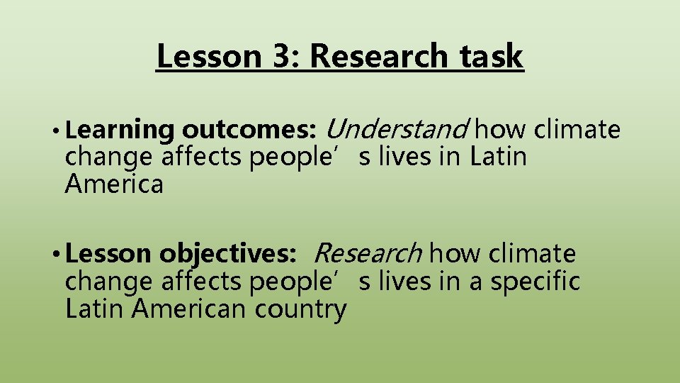 Lesson 3: Research task • Learning outcomes: Understand how climate change affects people’s lives