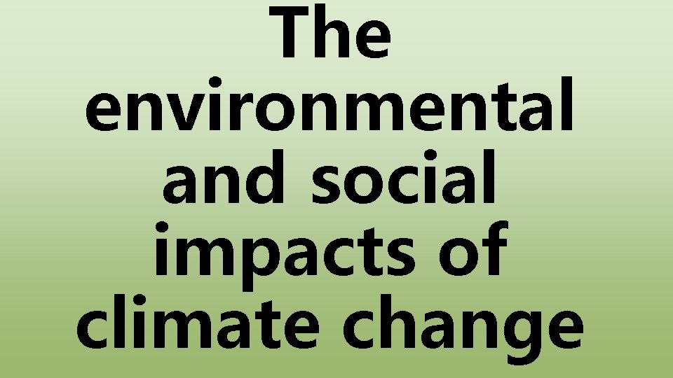 The environmental and social impacts of climate change 