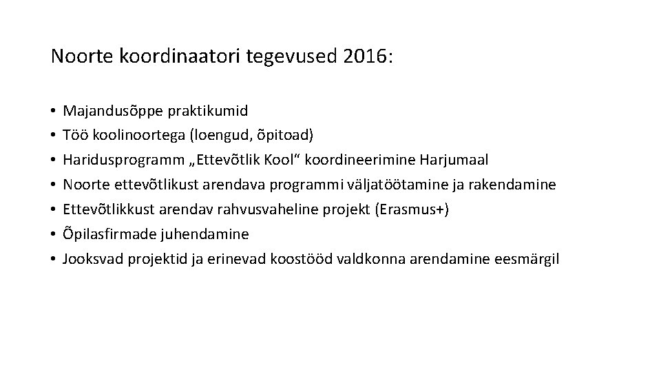 Noorte koordinaatori tegevused 2016: • • Majandusõppe praktikumid Töö koolinoortega (loengud, õpitoad) Haridusprogramm „Ettevõtlik