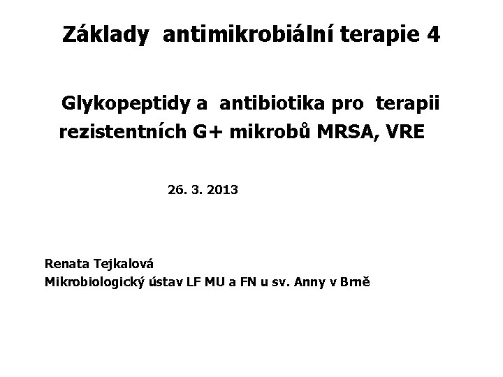 Základy antimikrobiální terapie 4 Glykopeptidy a antibiotika pro terapii rezistentních G+ mikrobů MRSA, VRE