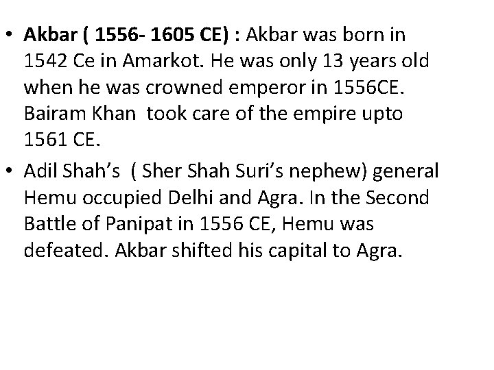  • Akbar ( 1556 - 1605 CE) : Akbar was born in 1542