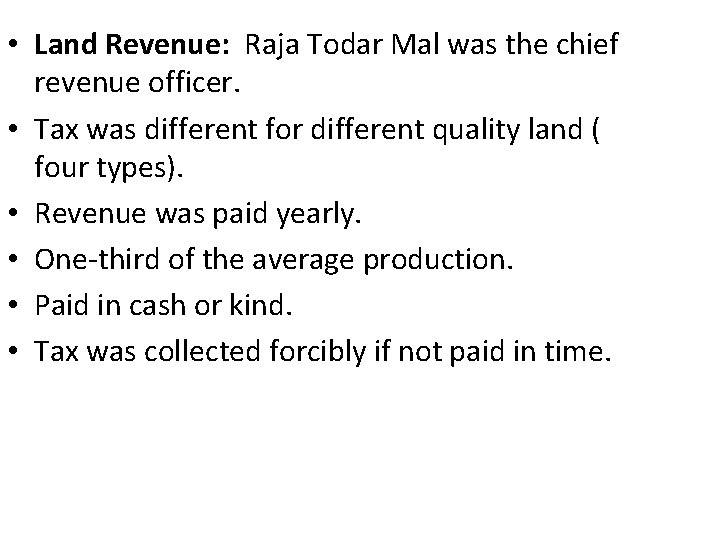  • Land Revenue: Raja Todar Mal was the chief revenue officer. • Tax