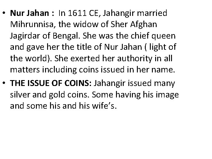 • Nur Jahan : In 1611 CE, Jahangir married Mihrunnisa, the widow of