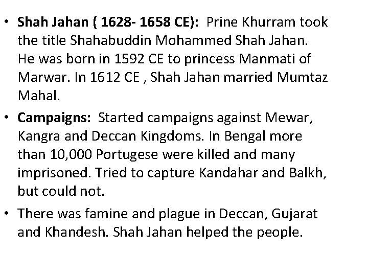  • Shah Jahan ( 1628 - 1658 CE): Prine Khurram took the title