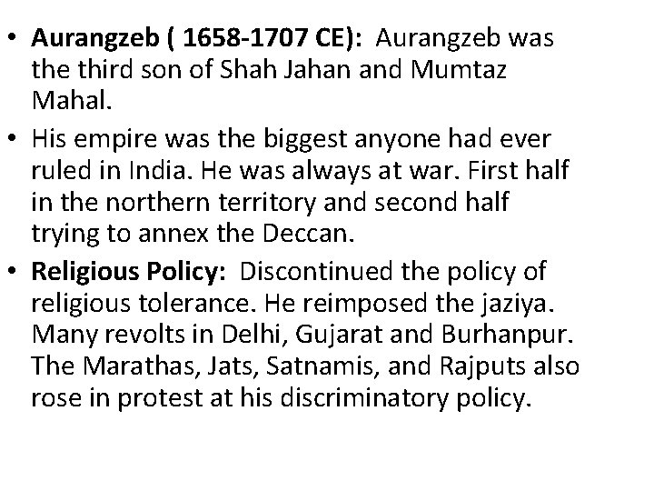  • Aurangzeb ( 1658 -1707 CE): Aurangzeb was the third son of Shah