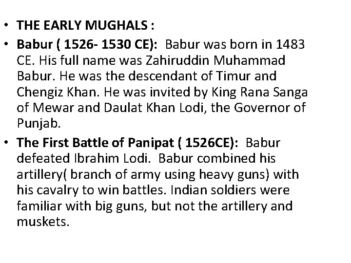  • THE EARLY MUGHALS : • Babur ( 1526 - 1530 CE): Babur