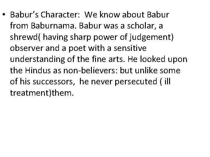  • Babur’s Character: We know about Babur from Baburnama. Babur was a scholar,