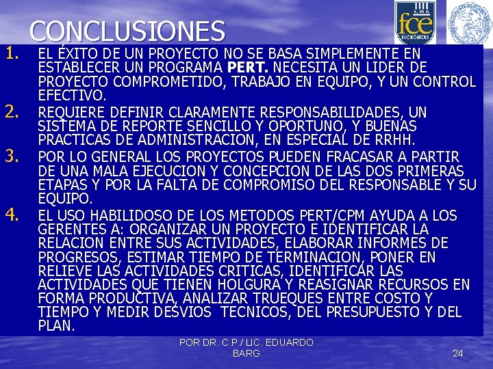 CONCLUSIONES 1. EL ÉXITO DE UN PROYECTO NO SE BASA SIMPLEMENTE EN 2. 3.