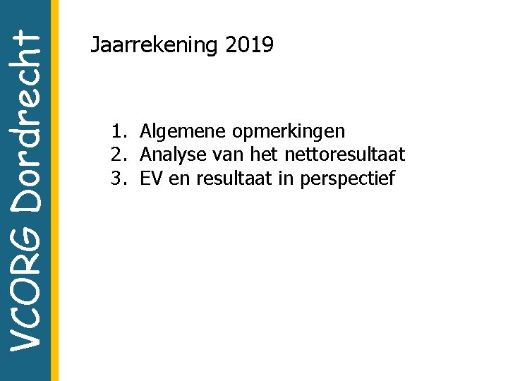 VCORG Dordrecht Jaarrekening 2019 1. Algemene opmerkingen 2. Analyse van het nettoresultaat 3. EV