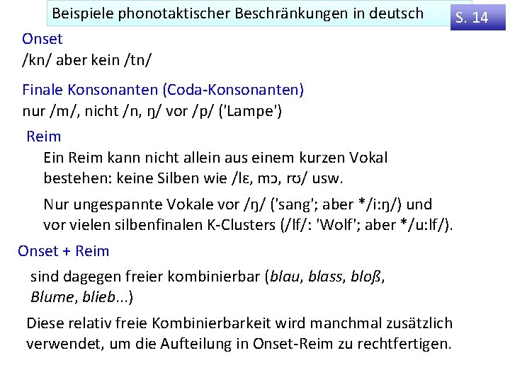 Beispiele phonotaktischer Beschränkungen in deutsch Onset /kn/ aber kein /tn/ Finale Konsonanten (Coda-Konsonanten) nur
