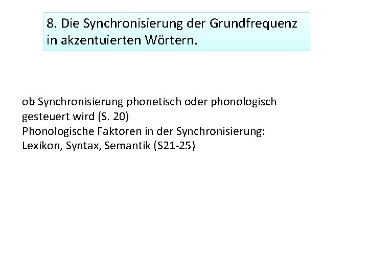 8. Die Synchronisierung der Grundfrequenz in akzentuierten Wörtern. ob Synchronisierung phonetisch oder phonologisch gesteuert