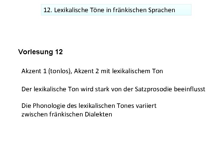 12. Lexikalische Töne in fränkischen Sprachen Vorlesung 12 Akzent 1 (tonlos), Akzent 2 mit