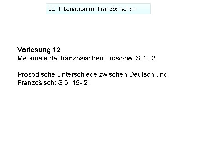 12. Intonation im Französischen Vorlesung 12 Merkmale der franzo sischen Prosodie. S. 2, 3