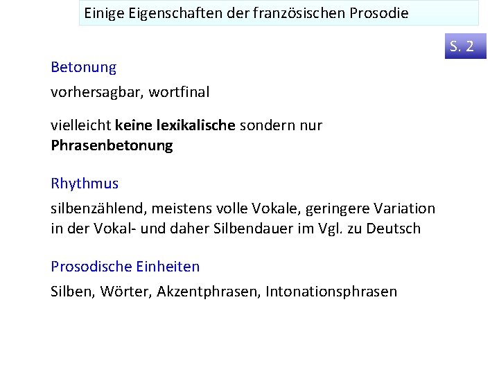 Einige Eigenschaften der französischen Prosodie S. 2 Betonung vorhersagbar, wortfinal vielleicht keine lexikalische sondern