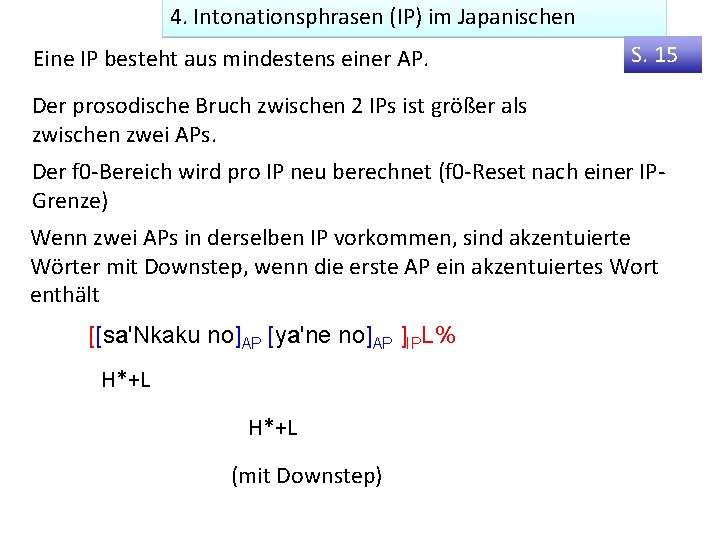 4. Intonationsphrasen (IP) im Japanischen Eine IP besteht aus mindestens einer AP. S. 15