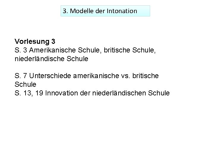 3. Modelle der Intonation Vorlesung 3 S. 3 Amerikanische Schule, britische Schule, niederländische Schule