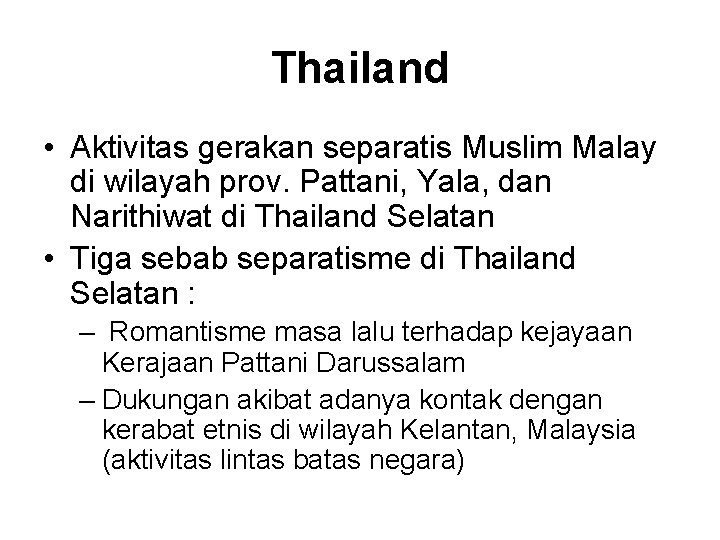 Thailand • Aktivitas gerakan separatis Muslim Malay di wilayah prov. Pattani, Yala, dan Narithiwat
