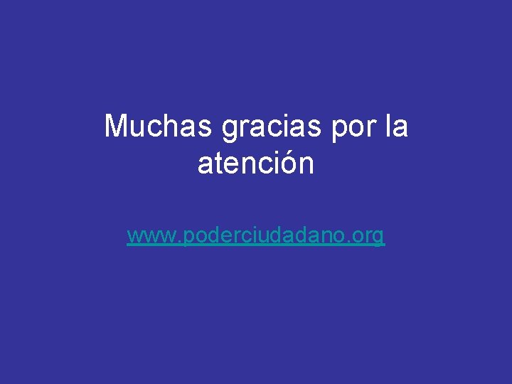 Muchas gracias por la atención www. poderciudadano. org 