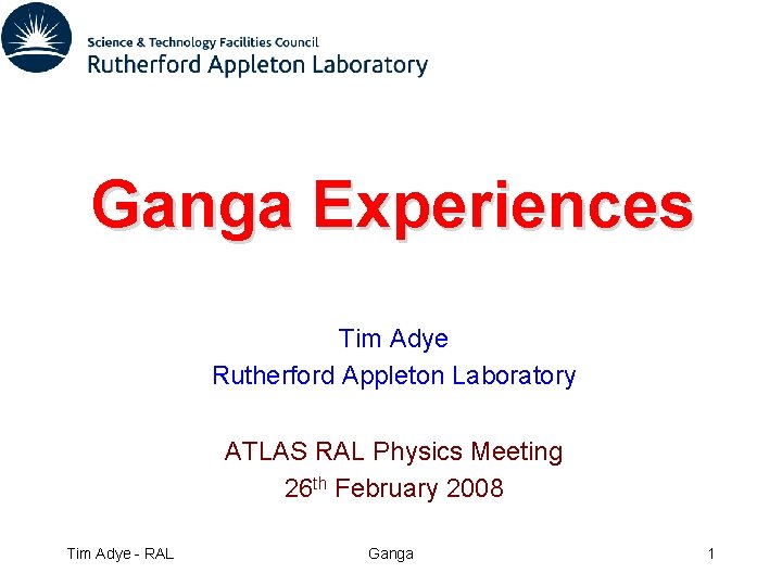 Ganga Experiences Tim Adye Rutherford Appleton Laboratory ATLAS RAL Physics Meeting 26 th February