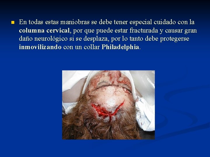 n En todas estas maniobras se debe tener especial cuidado con la columna cervical,