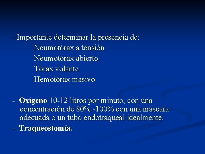 - Importante determinar la presencia de: Neumotórax a tensión. Neumotórax abierto. Tórax volante. Hemotórax