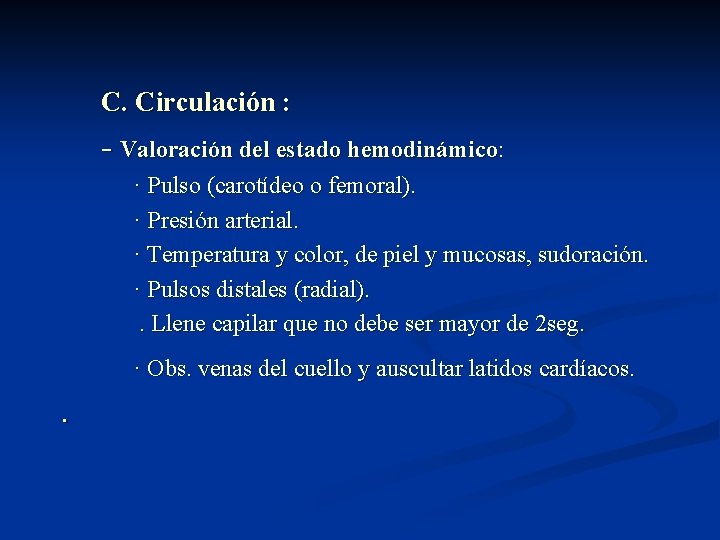 C. Circulación : - Valoración del estado hemodinámico: · Pulso (carotídeo o femoral). ·