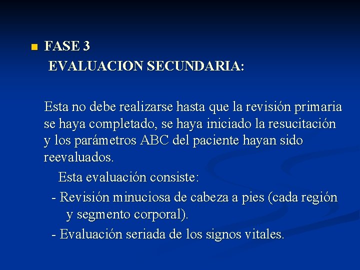 n FASE 3 EVALUACION SECUNDARIA: Esta no debe realizarse hasta que la revisión primaria