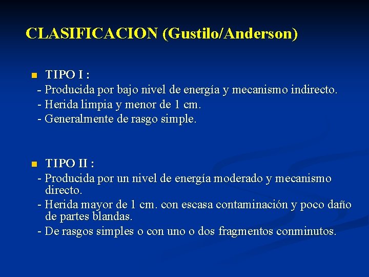 CLASIFICACION (Gustilo/Anderson) TIPO I : - Producida por bajo nivel de energía y mecanismo